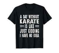 Une journée sans karaté, C'est comme Une Blague, Je n'en AI Aucune idée T-Shirt Graphique avec Valeur