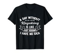 Une journée sans Kayak, C'est comme Une Blague, Je n'en AI Aucune idée T-Shirt Graphique avec Valeur