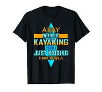 Une journée sans Kayak, C'est comme Une Blague, Je n'en AI Aucune idée T-Shirt Graphique avec Valeur
