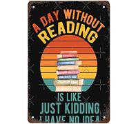 Une journée sans lecture, c'est comme… je plaisante, je n'en ai aucune idée ! Cadeau pour les amoureux des livres. Affiche murale décorative en métal, 20 x 30 cm. Idéale pour un café, un bureau, un b