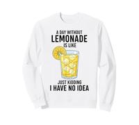 Une journée sans Limonade, C'est comme Une Blague, Je n'en AI Aucune idée Sweatshirt