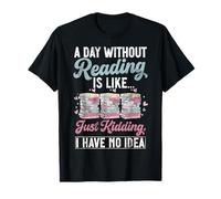 Une journée sans Lire, C'est comme Une Blague, Je n'en AI Aucune idée T-Shirt