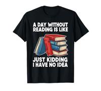 Une journée sans Lire, C'est comme Une Blague, Je n'en AI Aucune idée T-Shirt
