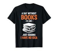 Une journée sans Livres, C'est comme Une Blague, Je n'en AI Aucune idée T-Shirt Graphique avec Valeur