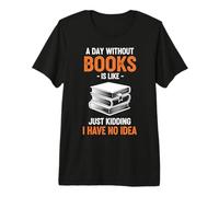 Une journée sans Livres, C'est comme Une Blague, Je n'en AI Aucune idée T-Shirt Haut de Gamme