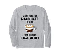 Une journée sans Macchiato, C'est comme Une Blague, Je n'en AI Aucune idée Manche Longue