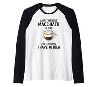 Une journée sans Macchiato, C'est comme Une Blague, Je n'en AI Aucune idée Manche Raglan