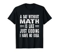 Une journée sans mathématiques, C'est comme Une Blague, Je n'en AI Aucune idée T-Shirt Graphique avec Valeur
