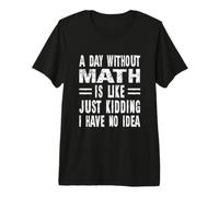 Une journée sans mathématiques, C'est comme Une Blague, Je n'en AI Aucune idée T-Shirt Haut de Gamme