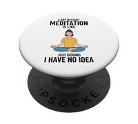 Une journée sans méditation, C'est comme Une Blague, Je n'en AI Aucune idée PopSockets PopGrip Adhésif