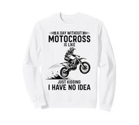 Une journée sans Motocross, C'est comme Une Blague, Je n'en AI Aucune idée Sweatshirt
