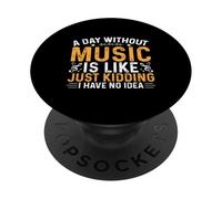 Une journée sans Musique est comme Une Blague, Je n'ai Aucune idée PopSockets PopGrip Adhésif