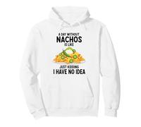 Une journée sans Nachos, C'est comme Une Blague, Je n'en AI Aucune idée Sweat à Capuche