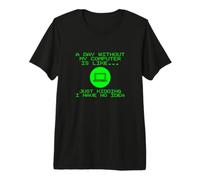 Une journée sans Ordinateur, C'est comme Une Blague de Geek Nerd T-Shirt Haut de Gamme