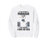 Une journée sans Parkour, C'est comme Une Blague, Je n'en AI Aucune idée Sweatshirt