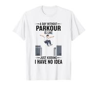 Une journée sans Parkour, C'est comme Une Blague, Je n'en AI Aucune idée T-Shirt