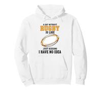 Une journée sans Rugby, C'est comme Une Blague, Je n'en AI Aucune idée Sweat à Capuche