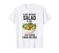 Une journée sans Salade, C'est comme Une Blague, Je n'en AI Aucune idée T-Shirt