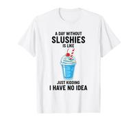 Une journée sans slushies, C'est comme Une Blague, Je n'en AI Aucune idée T-Shirt Graphique avec Valeur