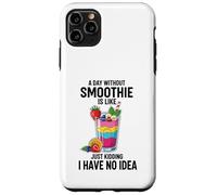 Une journée sans Smoothie, C'est comme Une Blague, Je n'en AI Aucune idée Coque pour iPhone 11 Pro Max