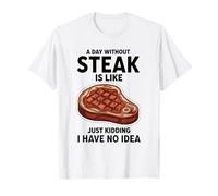 Une journée sans Steak, C'est comme Une Blague, Je n'en AI Aucune idée T-Shirt