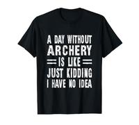 Une journée sans tir à l'arc, C'est comme Une Blague, Je n'en AI Aucune idée T-Shirt Graphique avec Valeur