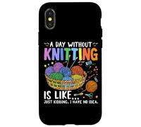 Une journée sans tricoter, c'est comme si je n'en avais aucune idée Coque pour iPhone X/XS
