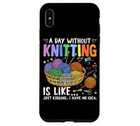 Une journée sans tricoter, c'est comme si je n'en avais aucune idée Coque pour iPhone XS Max