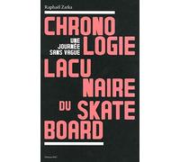 Une journée sans vague: Chronologie lacunaire du skateboard 1779-2009
