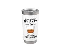 Une journée sans whisky, c'est comme une blague, je n'en ai aucune idée Gobelet isotherme en acier inoxydable double paroi