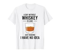 Une journée sans Whisky, C'est comme Une Blague, Je n'en AI Aucune idée T-Shirt