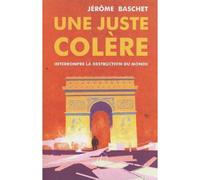 Une Juste colère Interrompre la destruction du monde - Jérôme Baschet - Divergences - broché - Essai