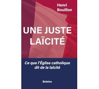 Une juste laïcité: Ce que l'Eglise catholique dit de la laïcité