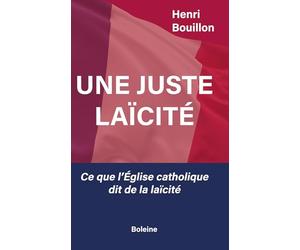 Une juste laïcité: Ce que l'Eglise catholique dit de la laïcité