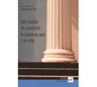 Une justice de proximité : la Justice de paix, 1790-1958 La justice de paix 1790-1958 - Jacques-Guy Petit - Puf - broché - Etude