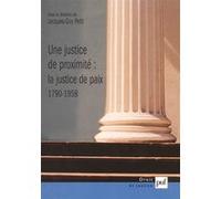 Une justice de proximité : la Justice de paix, 1790-1958 Petit jacques-guy (dir.) (Auteur)
