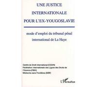 Une justice internationale pour l'ex-Yougoslavie Mode d'emploi du tribunal pénal international de La Haye - Florence Trintignac - L'harmattan - broché - Livre