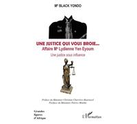 Une justice qui vous broie... Affaire Me Lydienne Yen Eyoum Une justice sous influence - Black Yondo - L'harmattan - broché - Récit