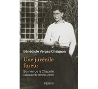 Une juvénile fureur: Bonnier de la Chapelle, l'assassin de l'amiral Darlan