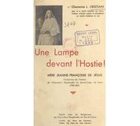 Une Lampe Devant L'hostie : Mère Jeanne-Françoise De Jésus, Fondatrice De L'institut De L'adoration Perpétuelle Du Sacré-Coeur De Jésus (1783-1827)