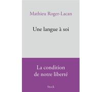 Une langue à soi La condition de notre liberté - Mathieu Roger-Lacan - Stock - broché - Essai