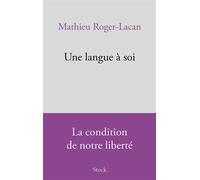 Une langue à soi La condition de notre liberté - Mathieu Roger-Lacan - Stock - ebook (ePub) - Essai