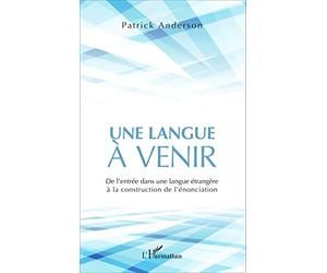 Une langue à venir: De l'entrée dans une langue étrangère à la construction de l'énonciation