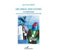 Une Langue, Deux Cultures - Le Malentendu Entre La France Et Le Canada Français (1760-1970)