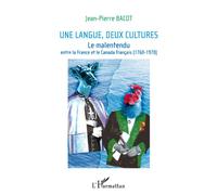 Une langue, deux cultures Le malentendu entre la France et le Canada français - (1760-1970) - Jean-Pierre Bacot - L'harmattan - broché - Essai