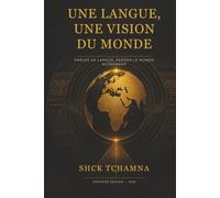 Une langue, une vision du monde: Parler sa langue, penser le monde autrement