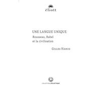 Une langue unique Rousseau, Babel et la civilisation - Gilles Hanus - Eliott Eds - broché - Essai