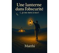 Une lanterne dans l'obscurité ...je me mets à nue - Matthi - Librinova - broché - Autobiographie