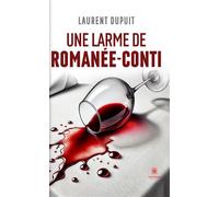 Une larme de romanée conti - Laurent Dupuit - Le Lys Bleu - broché - Roman