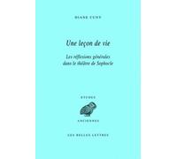 Une Leçon De Vie - Les Réflexions Générales Dans Le Théâtre De Sophocle